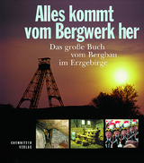 Alles kommt vom Bergwerk her - Lahl, Bernd; Kugler, Jens