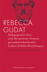 Pädagogischer Eros und literarisierte Formen grenzüberschreitender Lehrer-Schüler-Beziehungen - Rebecca Gudat