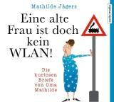 Eine alte Frau ist doch kein WLAN! - Mathilde Jägers