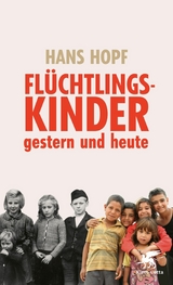 Flüchtlingskinder - gestern und heute - Hans Hopf