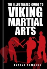 The Illustrated Guide to Viking Martial Arts - Cummins, Antony