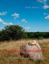 Heimat und Spiritualität - Wolf E. Matzker