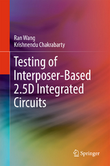 Testing of Interposer-Based 2.5D Integrated Circuits - Ran Wang, Krishnendu Chakrabarty