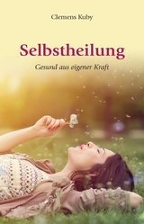 Selbstheilung - gesund aus eigener Kraft - Clemens Kuby