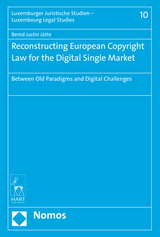 Reconstructing European Copyright Law for the Digital Single Market - Bernd Justin Jütte
