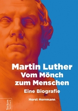 Martin Luther - Vom Mönch zum Menschen -  Herrmann Horst