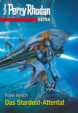 Perry Rhodan-Extra: Das Stardust-Attentat - Frank Borsch