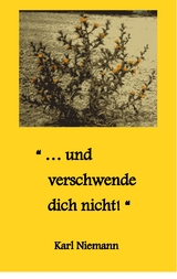 "... und verschwende dich nicht!" - Karl Niemann