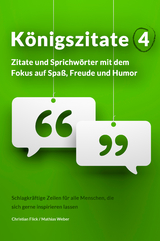 Königszitate 4: Zitate und Sprichwörter mit dem Fokus auf Spaß, Freude und Humor - Christian Flick, Mathias Weber