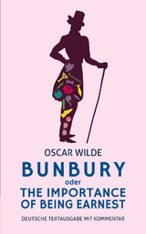 Bunbury oder The Importance of Being Earnest: deutsche Textausgabe mit Kommentar - Oscar Wilde