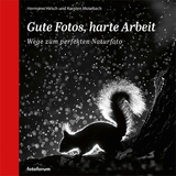 Gute Fotos, harte Arbeit - Hermann Hirsch, Karsten Mosebach