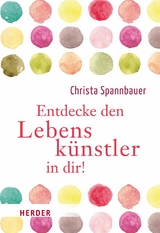 Entdecke den Lebenskünstler in dir! - Christa Spannbauer