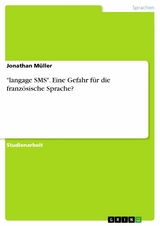 "langage SMS". Eine Gefahr für die französische Sprache? - Jonathan Müller