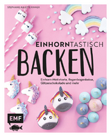 Einhorntastisch backen - Stephanie Juliette Rinner