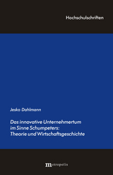 Das innovative Unternehmertum im Sinne Schumpeters: Theorie und Wirtschaftsgeschichte - Jesko Dahlmann
