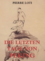 Die letzten Tage von Peking - Pierre Loti