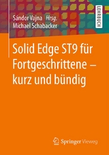 Solid Edge ST9 für Fortgeschrittene — kurz und bündig - Michael Schabacker