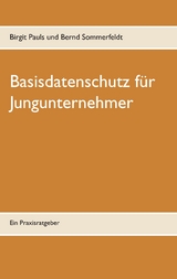 Basisdatenschutz für Jungunternehmer - Birgit Pauls, Bernd Sommerfeldt