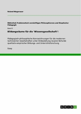 Bildungsräume für die 'Wissensgesellschaft'! -  Roland Mugerauer