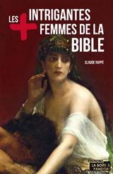 Les plus intrigantes femmes de la Bible - Claude Rappé