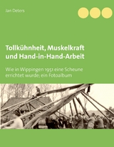 Tollkühnheit, Muskelkraft und Hand-in-Hand-Arbeit - Jan Deters