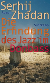 Die Erfindung des Jazz im Donbass -  Serhij Zhadan