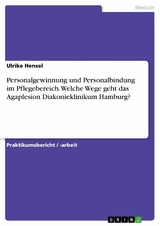 Personalgewinnung und Personalbindung im Pflegebereich.Welche Wege geht das Agaplesion Diakonieklinikum Hamburg? - Ulrike Hensel