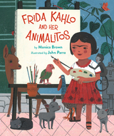 Frida Kahlo And Her Animalitos - Monica Brown, John Parra