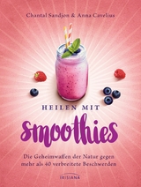 Heilen mit Smoothies -  Chantal-Fleur Sandjon,  Anna Cavelius