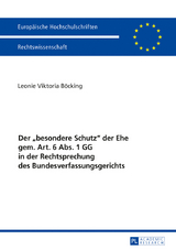 Der «besondere Schutz» der Ehe gem. Art. 6 Abs. 1 GG in der Rechtsprechung des Bundesverfassungsgerichts - Leonie Viktoria Böcking