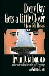Every Day Gets a Little Closer - Elkin, Ginny; Yalom, Irvin
