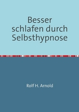 Besser schlafen durch Selbsthypnose - Rolf H. Arnold