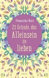 21 Gründe, das Alleinsein zu lieben -  Franziska Muri