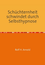Schüchternheit schwindet durch Selbsthypnose - Rolf H. Arnold