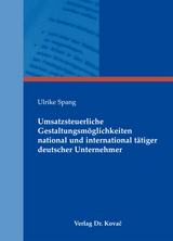 Umsatzsteuerliche Gestaltungsmöglichkeiten national und international tätiger deutscher Unternehmer - Ulrike Spang