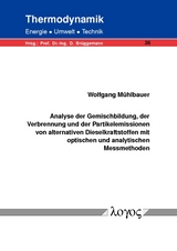 Analyse der Gemischbildung, der Verbrennung und der Partikelemissionen von alternativen Dieselkraftstoffen mit optischen und analytischen Messmethoden - Wolfgang Mühlbauer