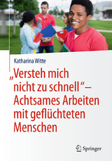 »Versteh mich nicht zu schnell« – Achtsames Arbeiten mit geflüchteten Menschen - Katharina Witte