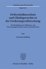 Drittschuldnerschutz und Gläubigerrechte in der Forderungsvollstreckung. - Christine Keilbach