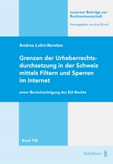 Grenzen der Urheberrechtsdurchsetzung in der Schweiz mittels Filtern und Sperren im Internet - Andrea Lohri-Kerekes