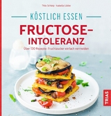 Köstlich essen - Fructose-Intoleranz - Thilo Schleip, Isabella Lübbe