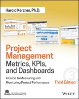 Project Management Metrics, KPIs, and Dashboards – A Guide to Measuring and Monitoring Project Performance, Third Edition - Kerzner, H