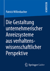 Die Gestaltung unternehmerischer Anreizsysteme aus verhaltenswissenschaftlicher Perspektive - Patrick Willenbacher