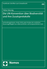 Die UN-Konvention über Biodiversität und ihre Zusatzprotokolle - Tobias Sdunzig