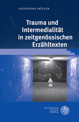 Trauma und Intermedialität in zeitgenössischen Erzähltexten - Alexandra Müller