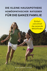 Die kleine Hausapotheke - Homöopatischer Ratgeber für die ganze Familie - Bernadette Schwienbacher, Michael Schlaat