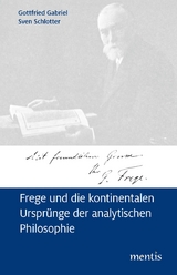 Frege und die kontinentalen Ursprünge der analytischen Philosophie - Gottfried Gabriel, Sven Schlotter