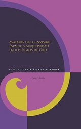 Avatares de lo invisible : espacio y subjetividad en los Siglos de Oro - Luis F. Avilés