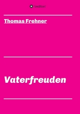 Vaterfreuden - Frehner, Thomas