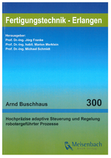 Hochpräzise adaptive Steuerung und Regelung robotergeführter Prozesse - Arnd Buschhaus, Michael Schmidt