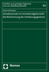 Schadensersatz im Immaterialgüterrecht: Die Bestimmung des Verletzungsgewinns - Adrian Kleinheyer